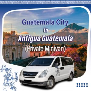 Private Minivan Guatemala City Airport to Antigua Guatemala