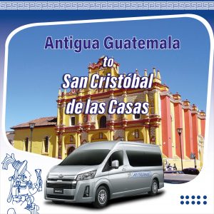 Shuttle Antigua Guatemala to San Cristóbal de las Casas